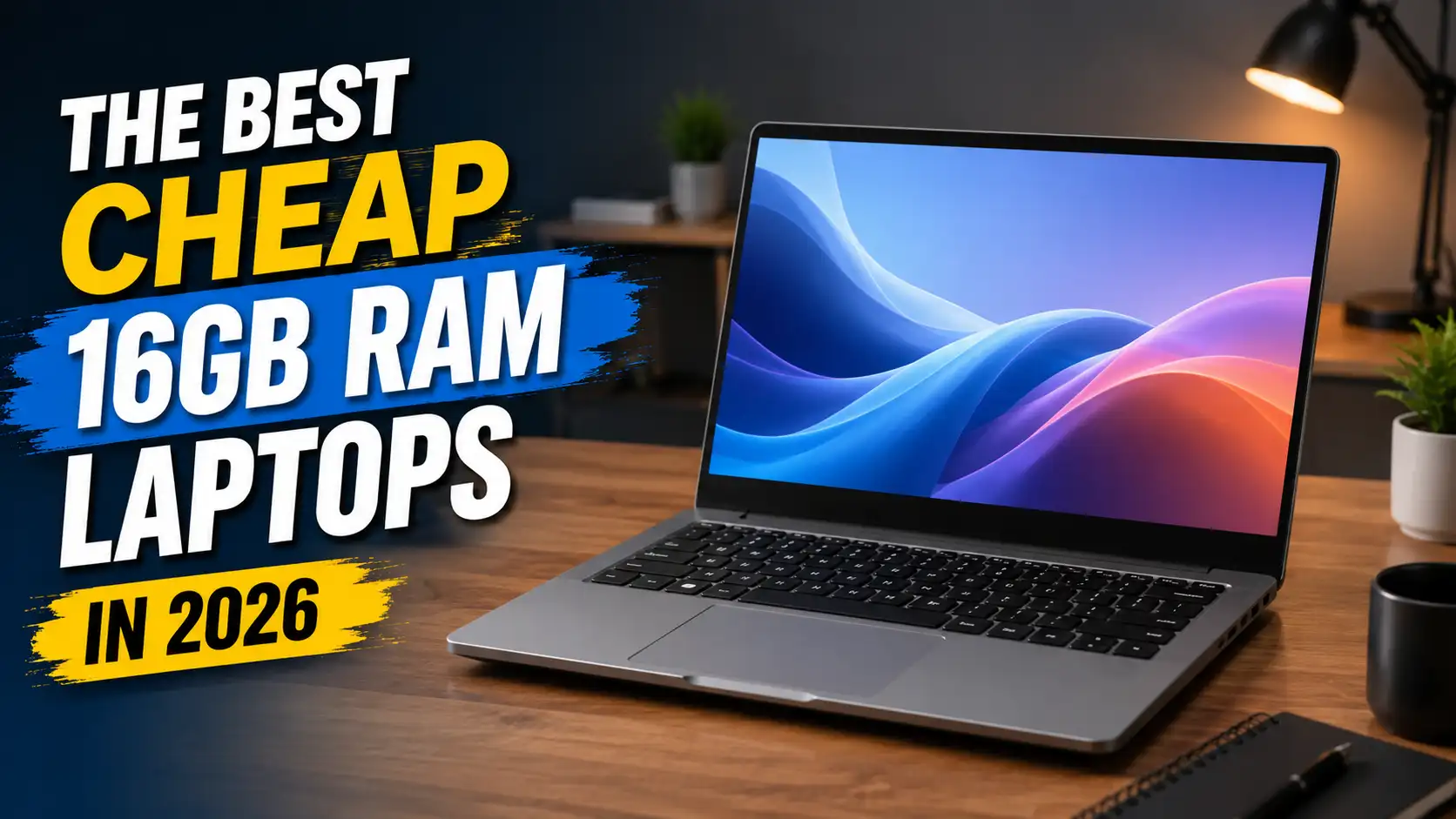 The Best Cheap 16GB RAM Laptops in 2026