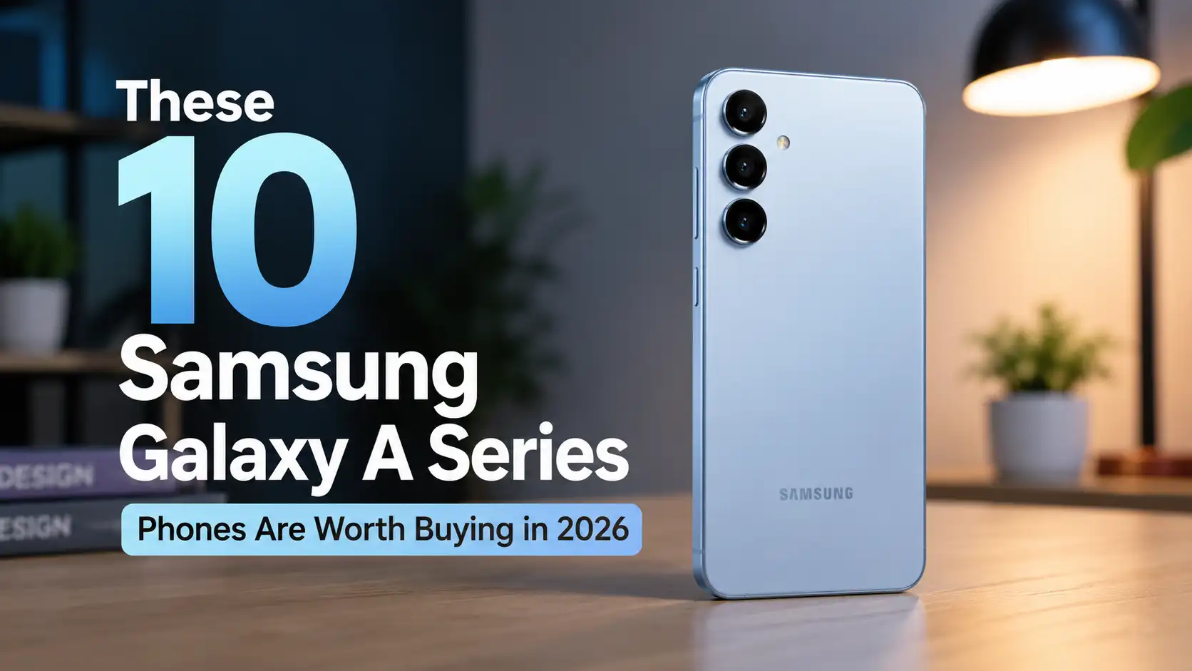 These 10 Samsung Galaxy A Series Phones Are Worth Buying in 2026